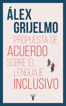 Paperback Propuesta de Acuerdo Sobre El Lenguaje Inclusivo / A Proposed Agreement on Inclusivo / A Proposed Agreement on Inclusive Language [Spanish] Book