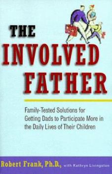 Hardcover The Involved Father: Family-Tested Solutions for Getting Dads to Participate More in the Daily Lives of Their Children Book