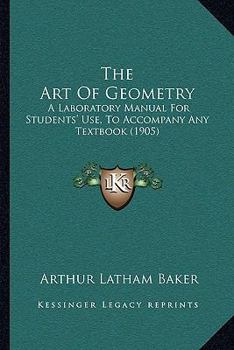 Paperback The Art Of Geometry: A Laboratory Manual For Students' Use, To Accompany Any Textbook (1905) Book