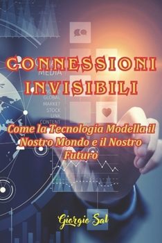 Paperback Connessioni invisibili: Come la Tecnologia Modella il Nostro Mondo e il Nostro Futuro [Italian] Book