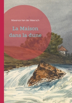 Paperback La Maison dans la dune: un roman de Maxence Van der Meersch [French] Book