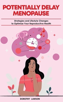 Paperback Potentially Delay Menopause: Strategies and Lifestyle Changes to Optimize Your Reproductive Health Book