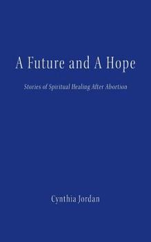 Paperback A Future and a Hope: Stories of Spiritual Healing After Abortion Book