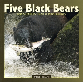 Paperback Five Black Bears, How Scientists Count Alaska's Animals Book