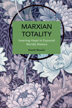 Paperback Marxian Totality: Inverting Hegel to Explain Worldly Matters Book