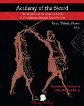 Hardcover Academy of the Sword: The Mystery of the Spanish Circle in Swordsmanship and Esoteric Arts Book
