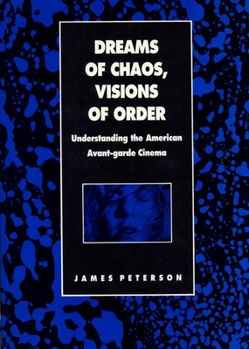 Paperback Dreams of Chaos, Visions of Order: Understanding the American Avant-Garde Cinema Book