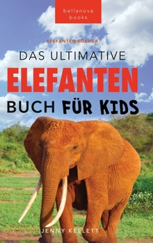 Hardcover Das Ultimative Elefanten Buch für Kids: 100+ verblüffende Elefanten Fakten, Fotos & mehr [German] Book