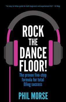Paperback Rock The Dancefloor: The proven five-step formula for total DJing success Book
