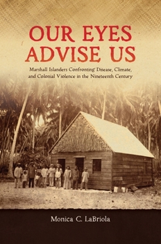 Our Eyes Advise Us: Marshall Islanders Confronting Disease, Climate, and Colonial Violence in the Nineteenth Century