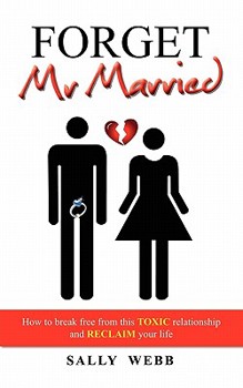 Paperback Forget Mr Married: How to break free from this toxic relationship and reclaim your life Book