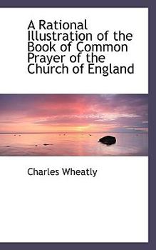 A Rational Illustration of the Book of Common Prayer of the Church of England