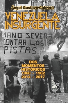 Paperback Venezuela Insurgente: Dos Momentos Históricos 1960 - 1961 - 1962 / 2014 - 2017 [Spanish] Book