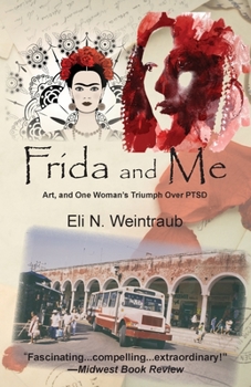 Paperback Frida and Me: Art, and One Woman's Triumph Over PTSD Book