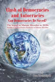 Clash of Democracies and Autocracies Can Democracies Be Saved?: The Sequel to Mutant Microbes in 2020s Possible Control of Future Pandemics of Mutant Microbes