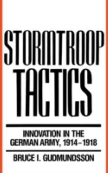 Hardcover Stormtroop Tactics: Innovation in the German Army, 1914-1918 Book