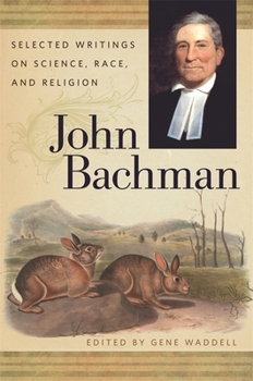 Hardcover John Bachman: Selected Writings on Science, Race, and Religion Book