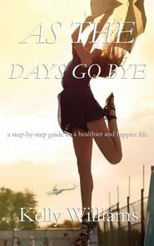 Paperback As The Days Go By: Step-by-Step Guide to a Healthier and Happier Life Book