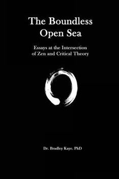 Paperback The Boundless Open Sea: A Collection of Essays: Zen Buddhism and Critical Theory Book
