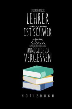 Paperback Ein Grossartiger Lehrer Ist Schwer Zu Finden, Hart Zu Verlassen Und Unmöglich Zu Vergessen Notizbuch: A5 Notizbuch punktiert als Geschenk für Lehrer - [German] Book