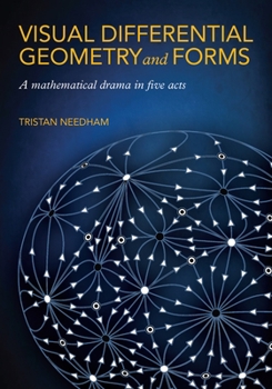 Paperback Visual Differential Geometry and Forms: A Mathematical Drama in Five Acts Book