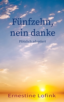 Paperback Fünfzehn, nein danke: Plötzlich adoptiert [German] Book