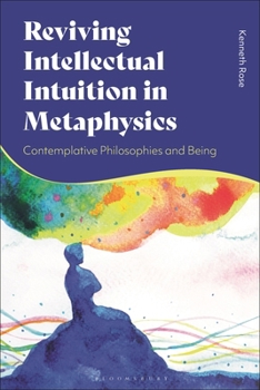 Hardcover Reviving Intellectual Intuition in Metaphysics: Contemplative Philosophies and Being Book