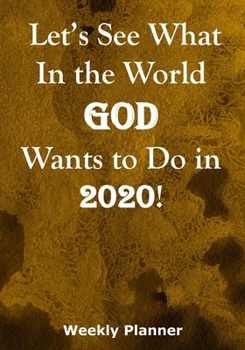 Let’s See What In the World God Wants to Do in 2020!: Weekly Planner for Fulfilling the Great Commission of Christ