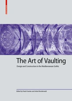 Hardcover The Art of Vaulting: Design and Construction in the Mediterranean Gothic Book
