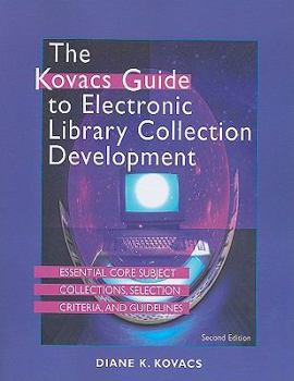 Paperback The Kovacs Guide to Electronic Library Collection Development: Essential Core Subject Collections, Selection Criteria, and Guidelines Book