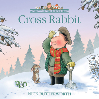 Cross Rabbit: A funny illustrated children’s picture book about Percy the Park Keeper from the bestselling creator of One Snowy Night (A Percy the Park Keeper Story)