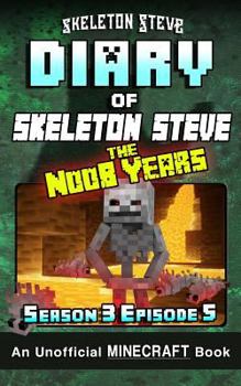 Diary of Skeleton Steve, the Noob Years, Season 3, Episode 5 - Book #17 of the Diary of Skeleton Steve, the Noob Years