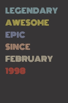 Legendary Awesome Epic Since February 1998 - Birthday Gift For 22 Year Old Men and Women Born in 1998: Blank Lined Retro Journal Notebook, Diary, Vintage Planner
