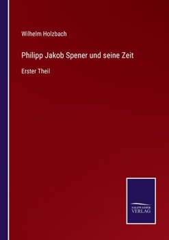Paperback Philipp Jakob Spener und seine Zeit: Erster Theil [German] Book
