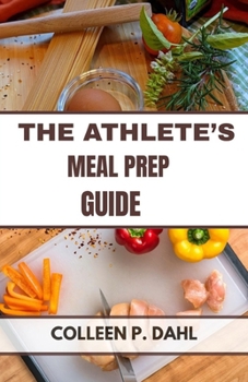 THE ATHLETE’S MEAL PREP GUIDE