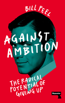 Paperback Against Ambition: The Radical Potential of Giving Up Book