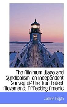 Paperback The Minimum Wage and Syndicalism; An Independent Survey of the Two Latest Movements Affecting Americ Book