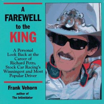 Paperback A Farewell to the King: A Personal Look Back at the Career of Richard Petty, Stock Car Racing's Winningest and Most Popular Book