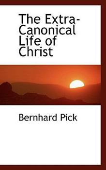 Hardcover The Extra-Canonical Life of Christ Book