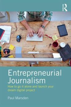 Paperback Entrepreneurial Journalism: How to go it alone and launch your dream digital project Book