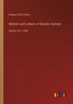 Paperback Memoir and Letters of Charles Sumner: Period 1811-1838 Book