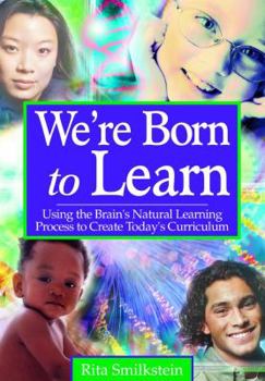 Hardcover We&#8242;re Born to Learn: Using the Brain&#8242;s Natural Learning Process to Create Today&#8242;s Curriculum Book