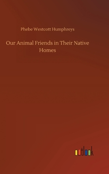 Hardcover Our Animal Friends in Their Native Homes Book