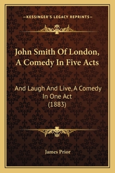 Paperback John Smith Of London, A Comedy In Five Acts: And Laugh And Live, A Comedy In One Act (1883) Book