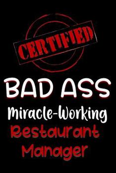 Paperback Certified Bad Ass Miracle-Working Restaurant Manager: Funny Gift Notebook for Employee, Coworker or Boss Book