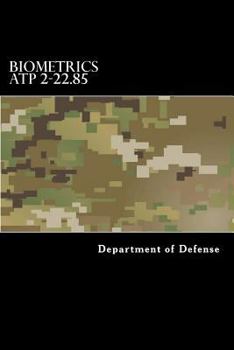 Paperback Biometrics ATP 2-22.85: Multi-Service Tactics, Techniques, and Procedures for Tactical Employment of Biometrics in Support of Operations (MCRP Book