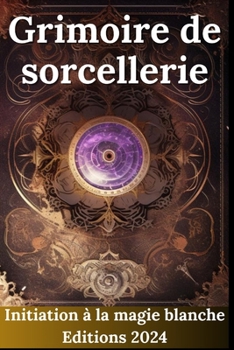 Paperback Grimoire de sorcellerie: Initiation à la magie blanche [French] Book