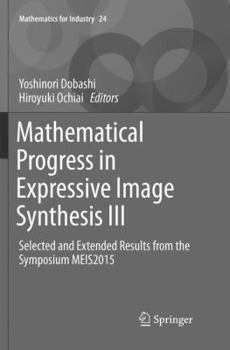 Paperback Mathematical Progress in Expressive Image Synthesis III: Selected and Extended Results from the Symposium Meis2015 Book