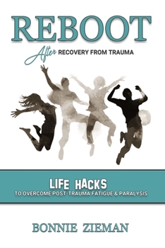 Paperback REBOOT After Recovery From Trauma: Life Hacks to Overcome Post-Trauma Fatigue & Paralysis Book