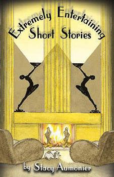 Hardcover Extremely Entertaining Short Stories: Stories from World War I and the 1920s. by Stacy Aumonier Book